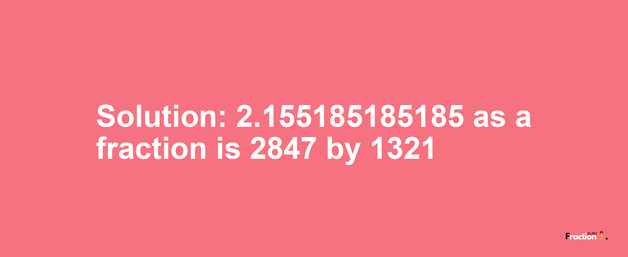 Solution:2.155185185185 as a fraction is 2847/1321
